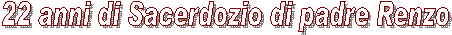 19 anni di Sacerdozio di padre Renzo